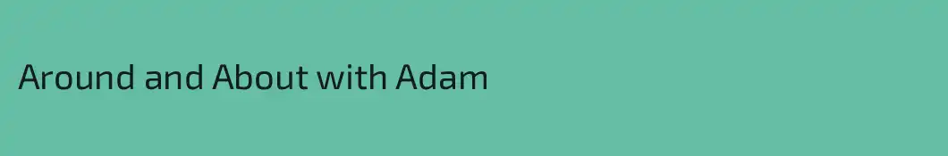 Around and About with Adam